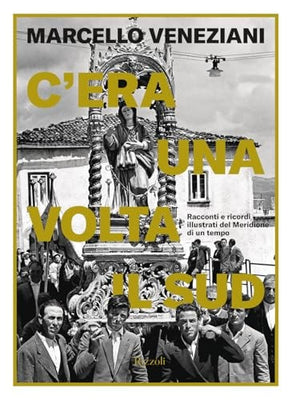 C'era una volta il Sud. Racconti e ricordi illustrati del Meridione di un tempo