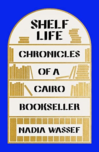 Shelf Life Chronicles of a Cairo Bookseller